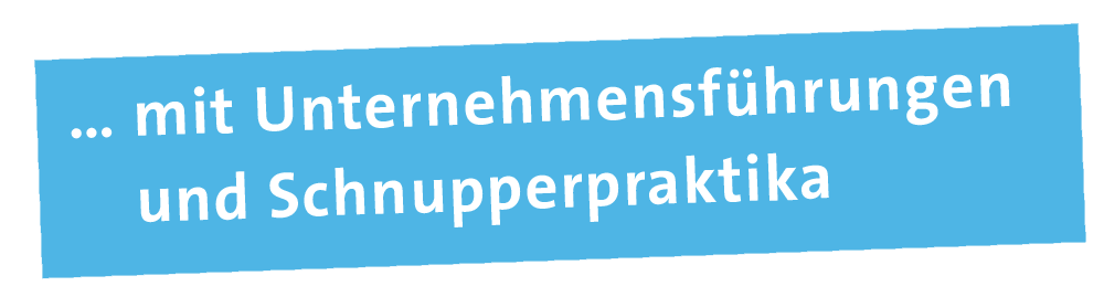 Unternehmensführungen - Schnupperpraktika